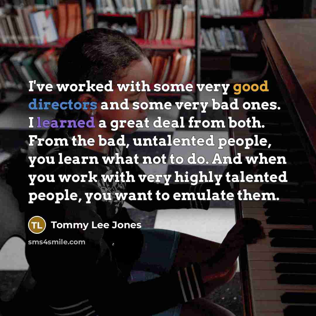 “I've worked with some very good directors and some very…” quote by Tommy Lee Jones