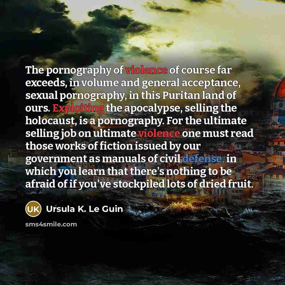 “The pornography of violence of course far exceeds, in volume…” quote by Ursula K. Le Guin