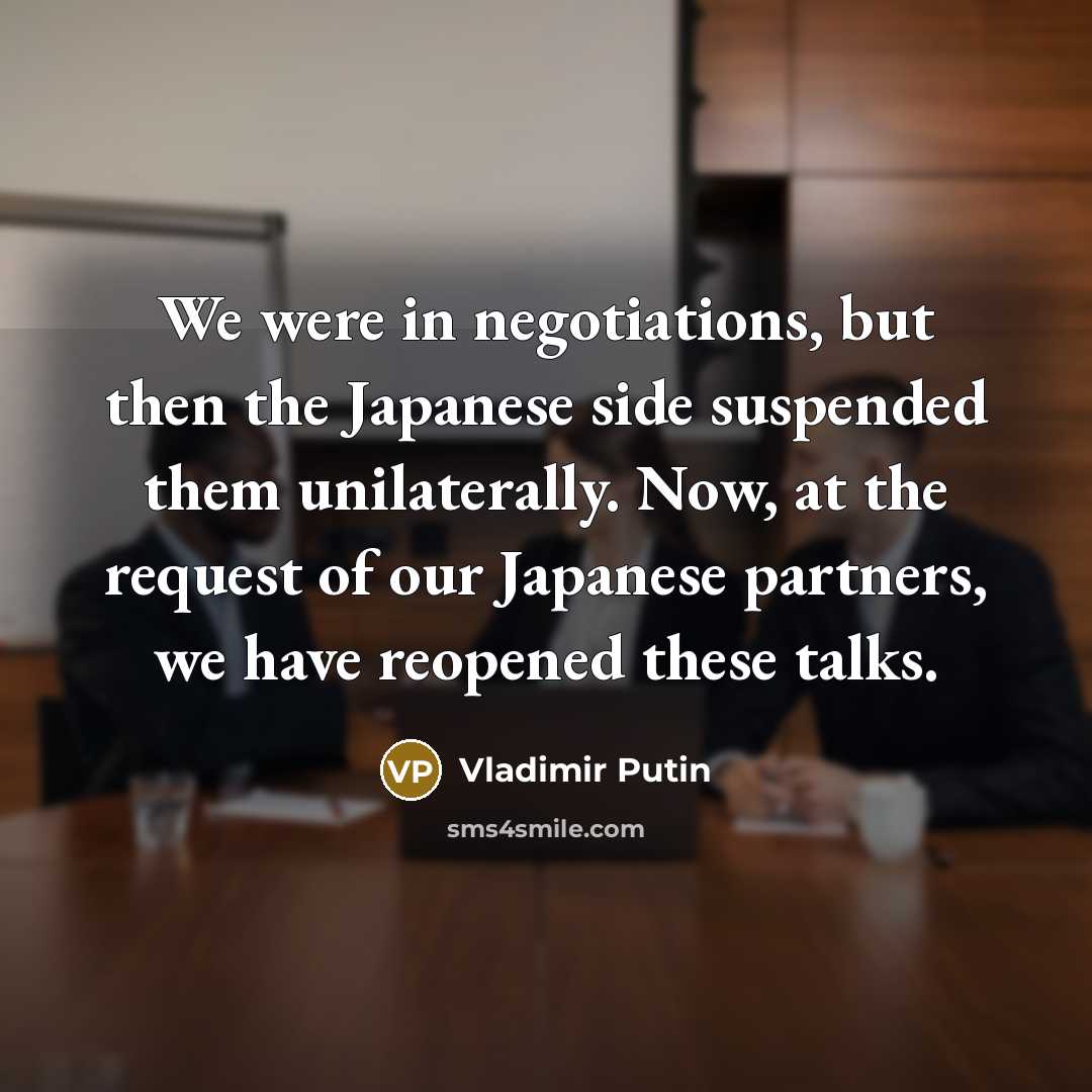 “We were in negotiations, but then the Japanese side suspended…” quote by Vladimir Putin