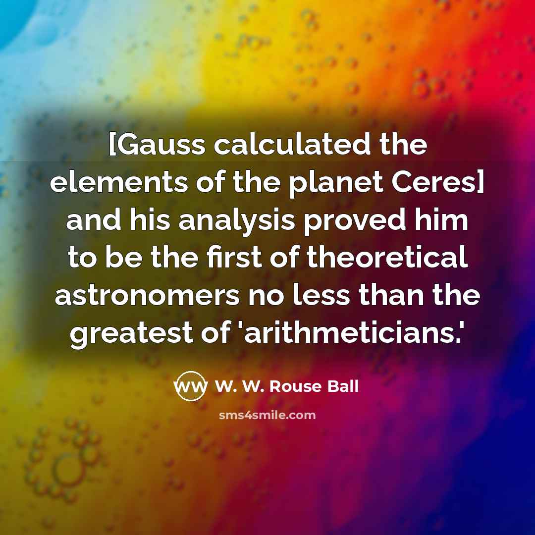 “[Gauss calculated the elements of the planet Ceres] and his…” quote by W. W. Rouse Ball