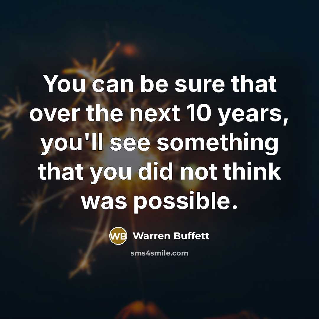 “You can be sure that over the next 10 years,…” quote by Warren Buffett