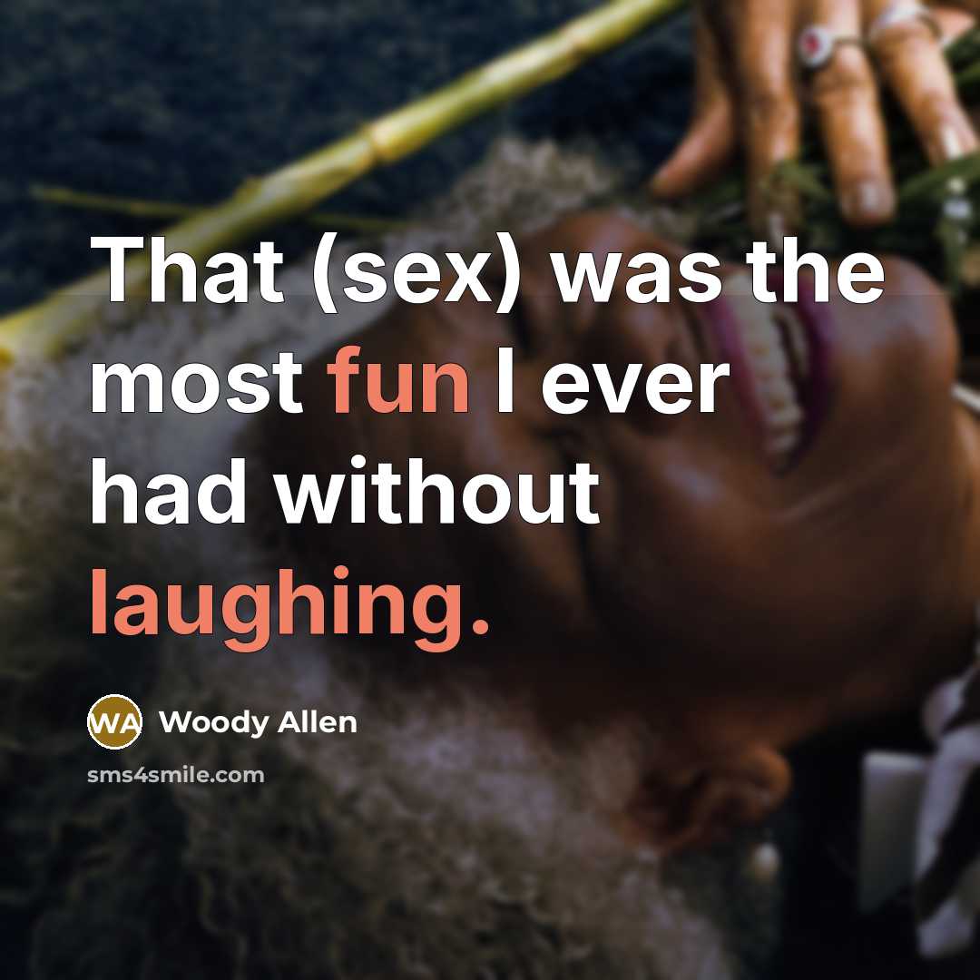 “That (sex) was the most fun I ever had without…” quote by Woody Allen