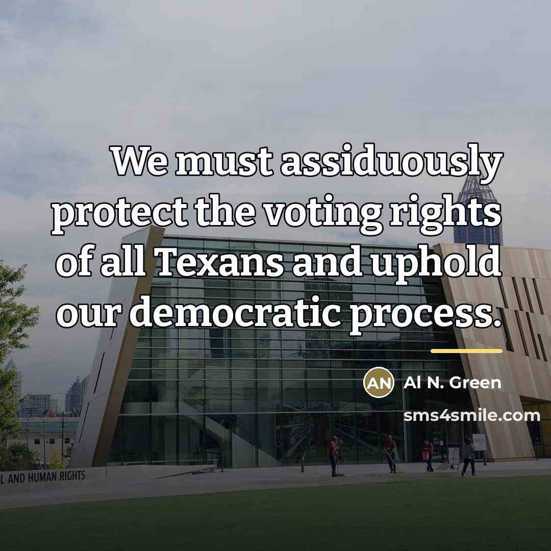 “We must assiduously protect the voting rights of all Texans…” quote by Al N. Green