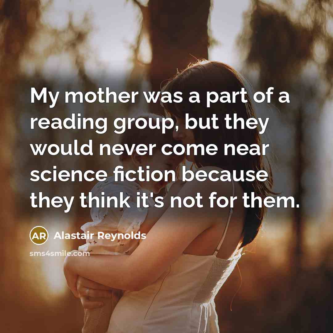 “My mother was a part of a reading group, but…” quote by Alastair Reynolds