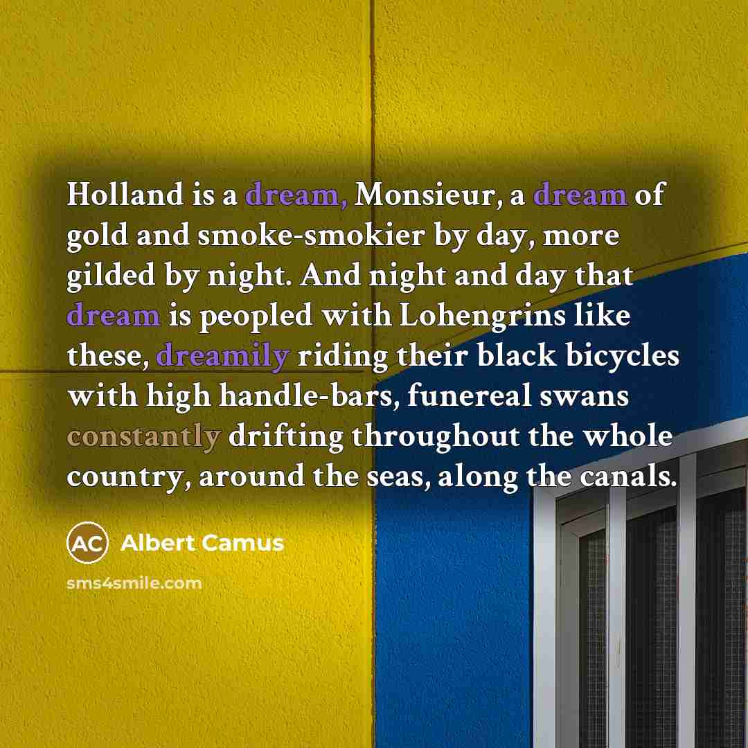 “Holland is a dream, Monsieur, a dream of gold and…” quote by Albert Camus