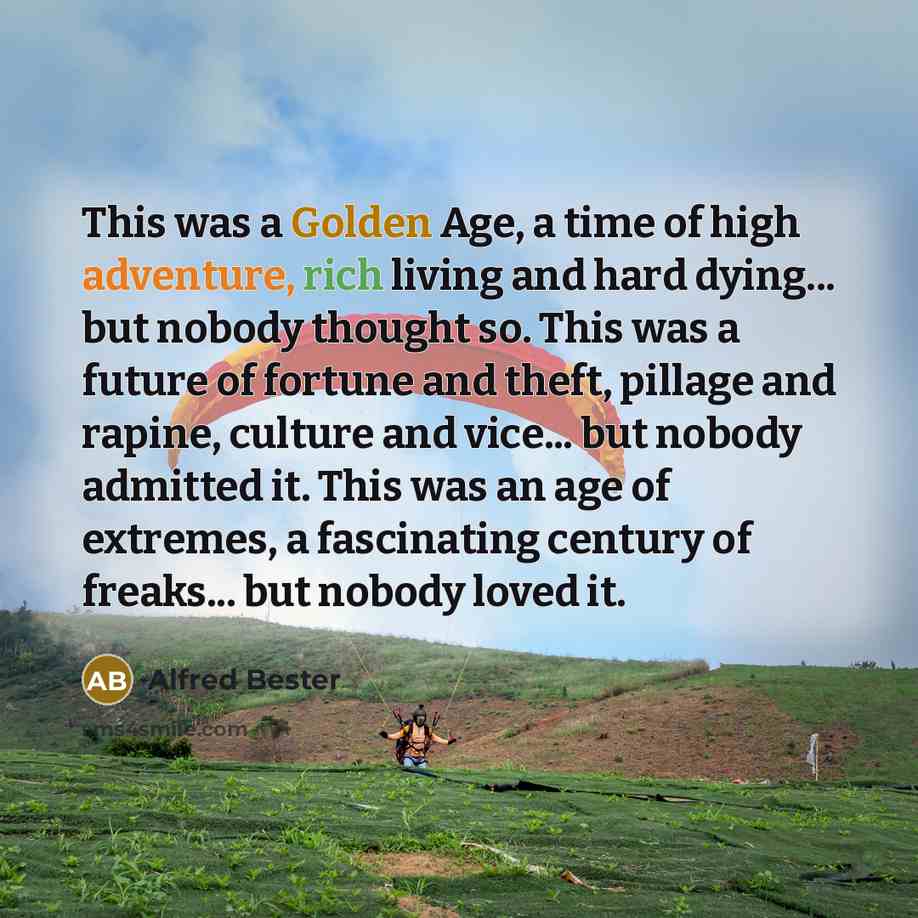 “This was a Golden Age, a time of high adventure,…” quote by Alfred Bester