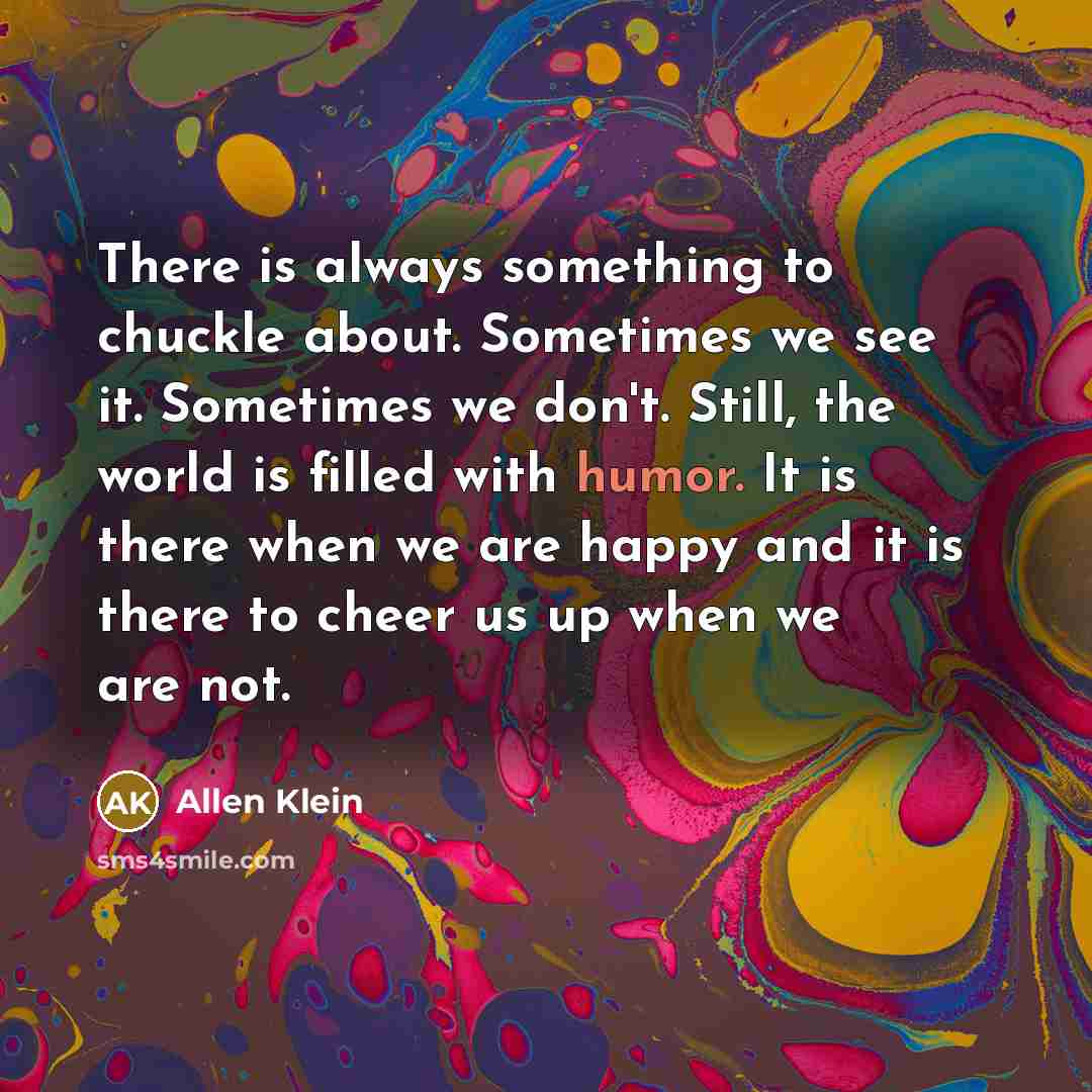 “There is always something to chuckle about. Sometimes we see…” quote by Allen Klein