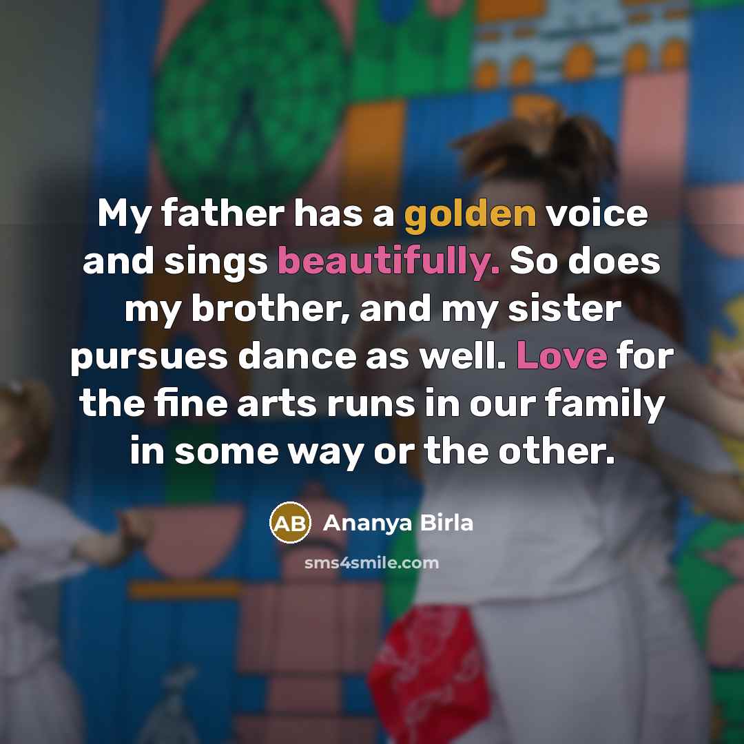 “My father has a golden voice and sings beautifully. So…” quote by Ananya Birla