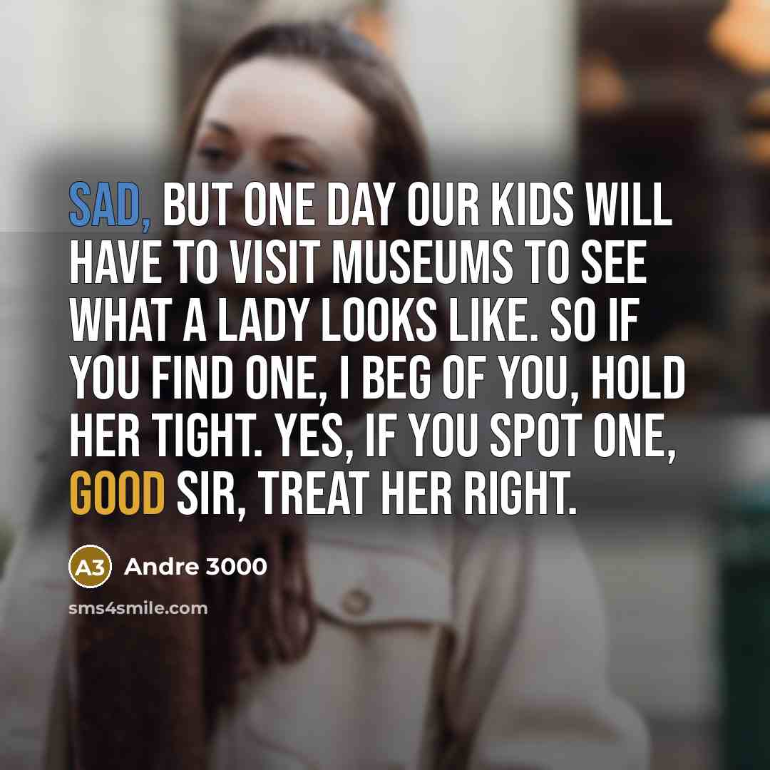 “Sad, but one day our kids will have to visit…” quote by Andre 3000