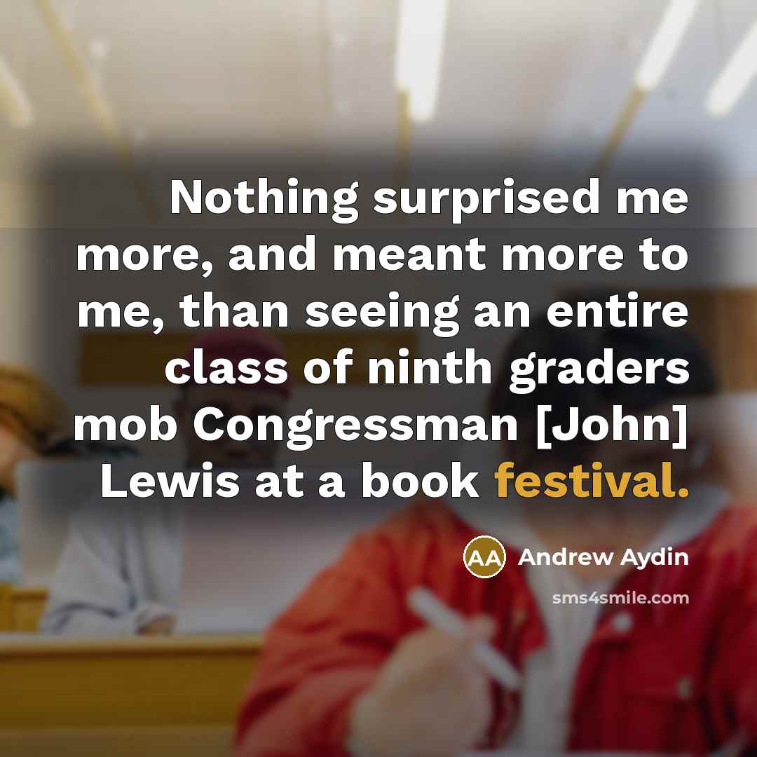 “Nothing surprised me more, and meant more to me, than…” quote by Andrew Aydin