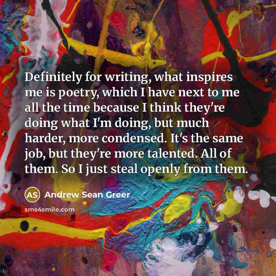 “Definitely for writing, what inspires me is poetry, which I…” quote by Andrew Sean Greer
