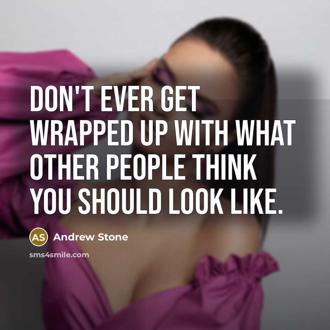“Don't ever get wrapped up with what other people think…” quote by Andrew Stone