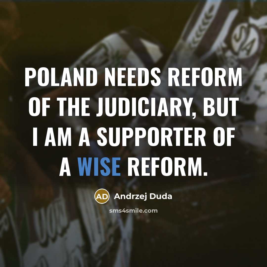 “Poland needs reform of the judiciary, but I am a…” quote by Andrzej Duda