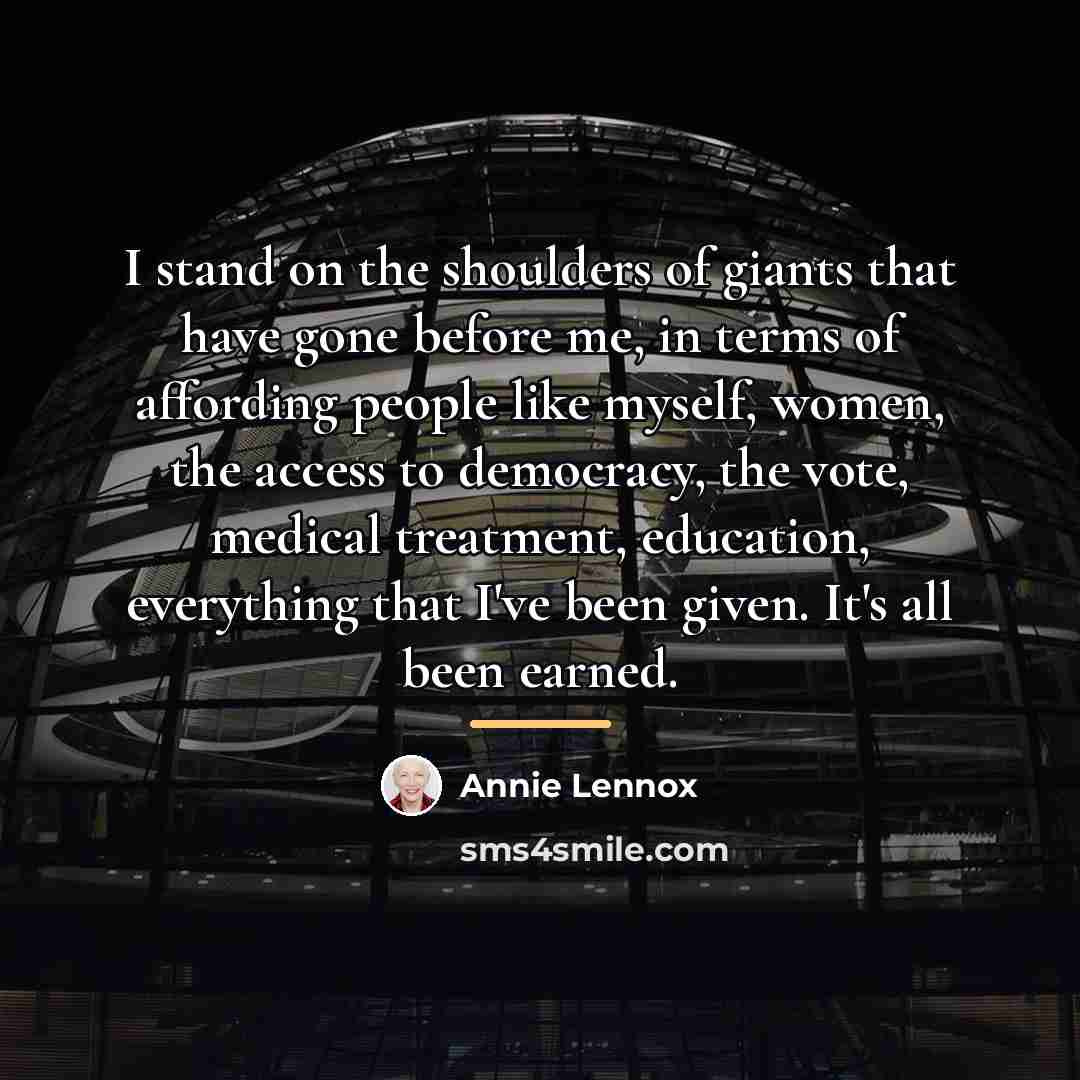 “I stand on the shoulders of giants that have gone…” quote by Annie Lennox