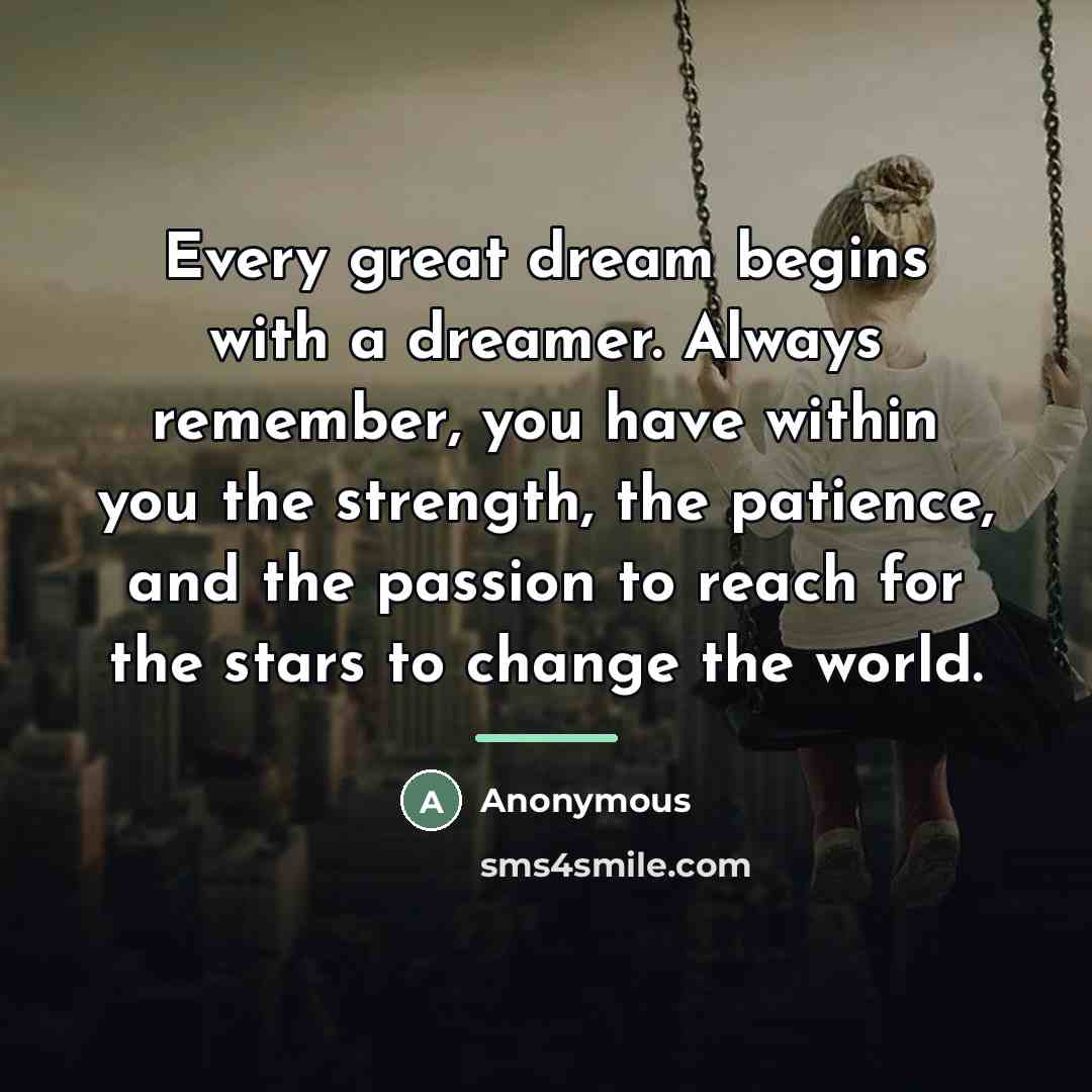 “Every great dream begins with a dreamer. Always remember, you…” quote by Anonymous