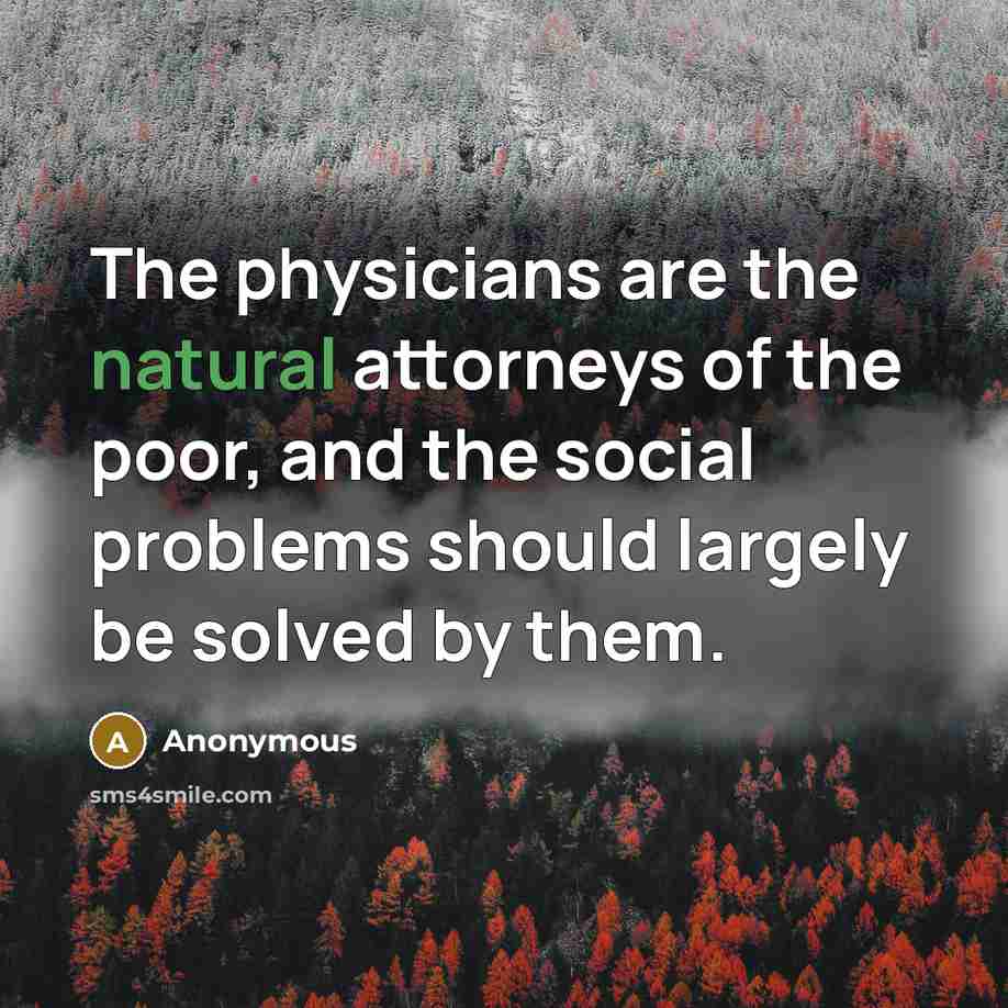 “The physicians are the natural attorneys of the poor, and…” quote by Anonymous