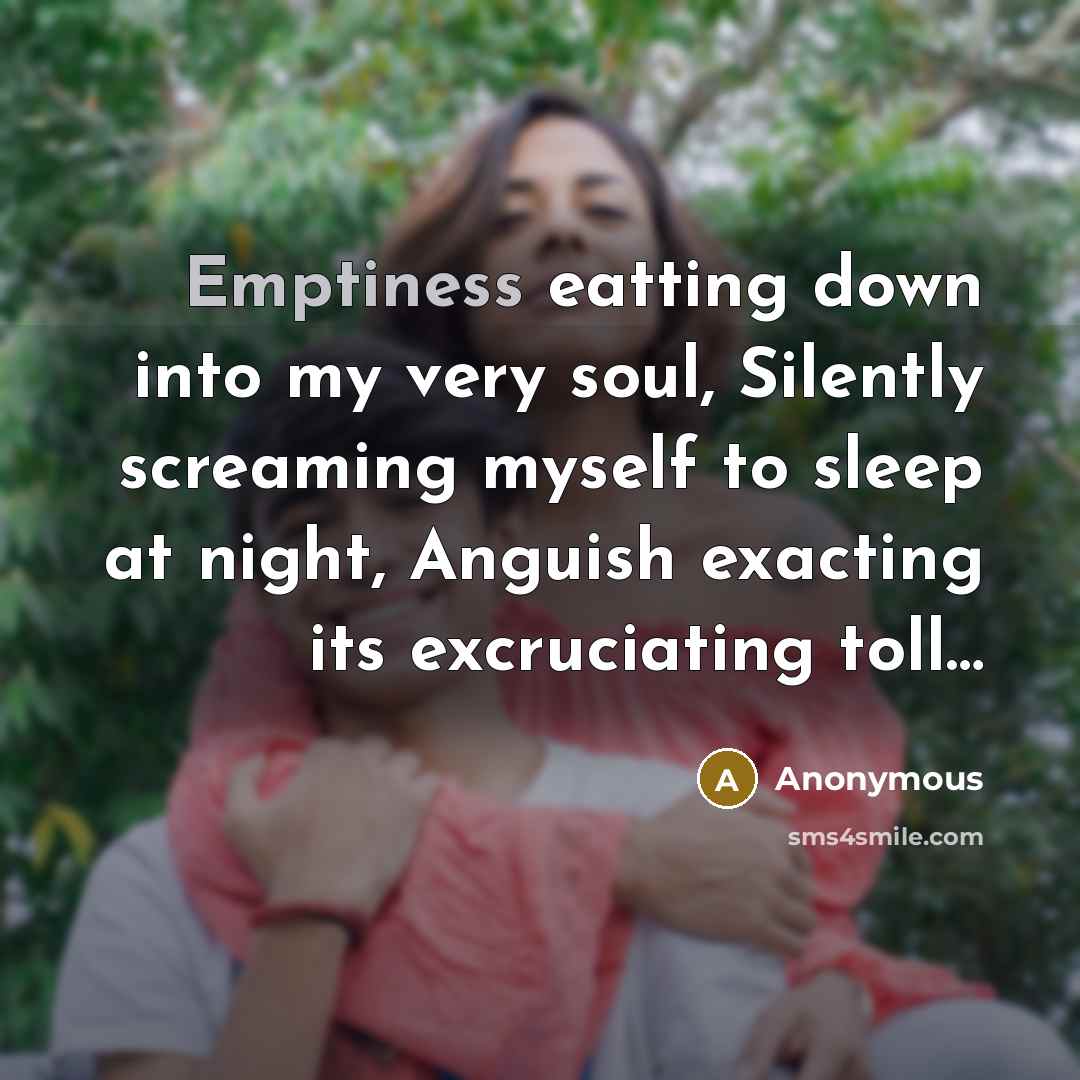 “Emptiness eatting down into my very soul, Silently screaming myself…” quote by Anonymous
