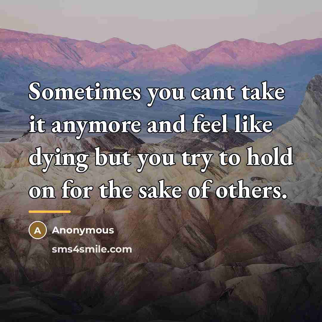 “Sometimes you cant take it anymore and feel like dying…” quote by Anonymous