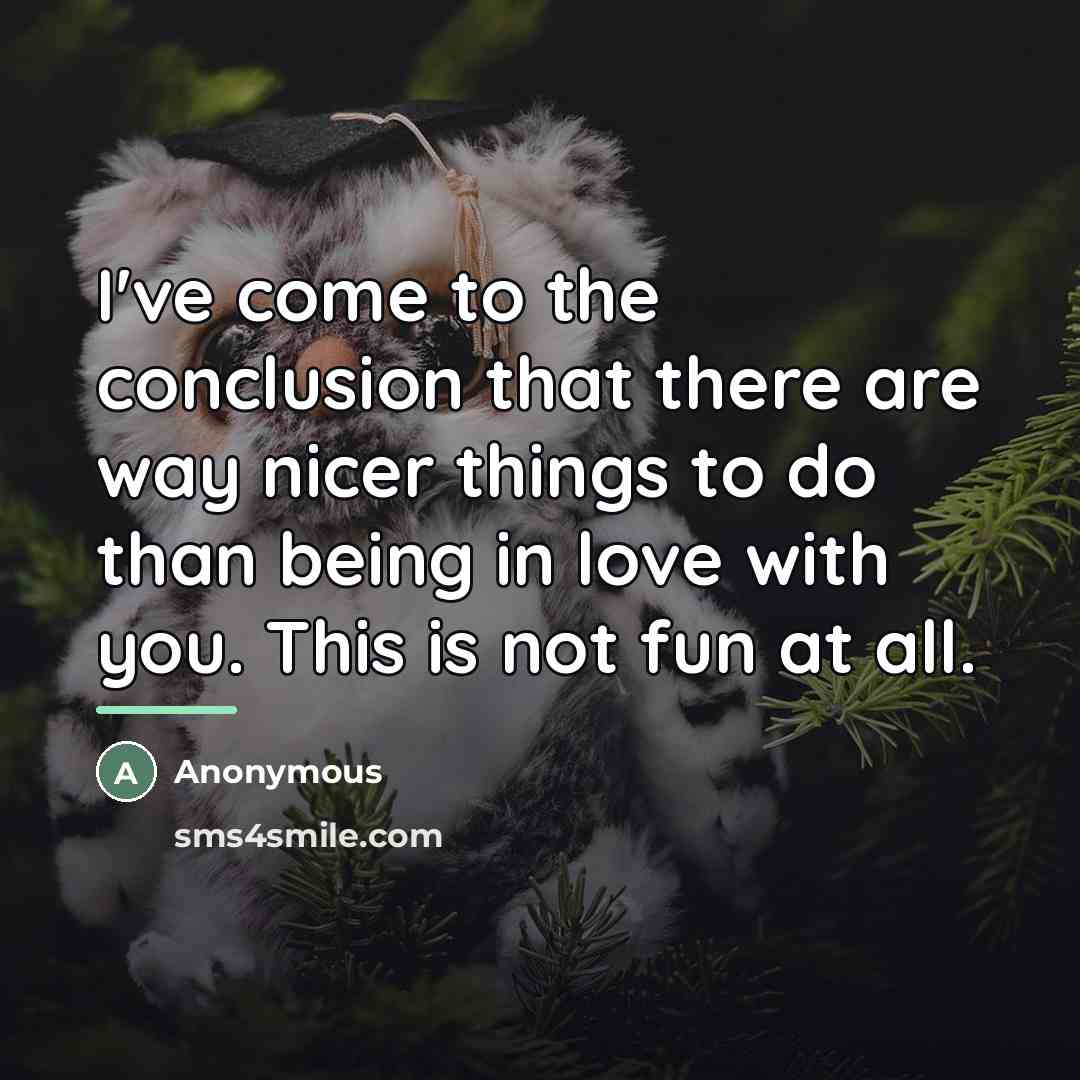“I've come to the conclusion that there are way nicer…” quote by Anonymous