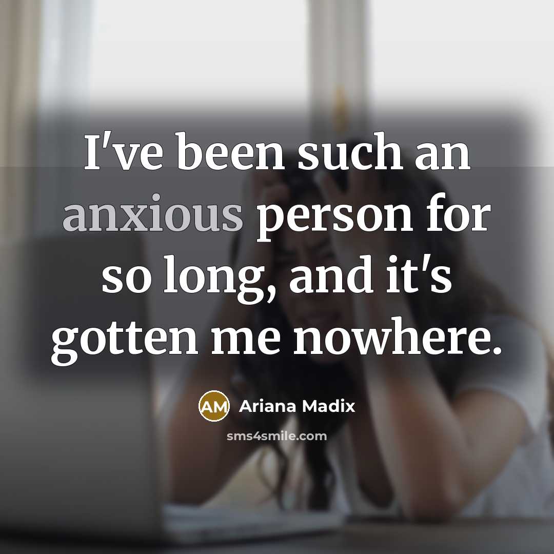 “I've been such an anxious person for so long, and…” quote by Ariana Madix
