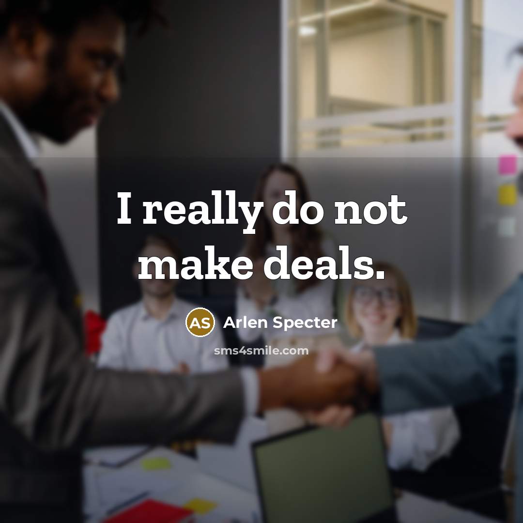 “I really do not make deals.…” quote by Arlen Specter