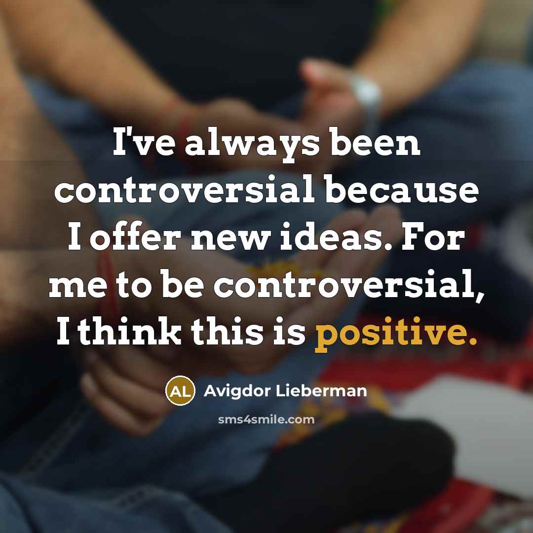 “I've always been controversial because I offer new ideas. For…” quote by Avigdor Lieberman