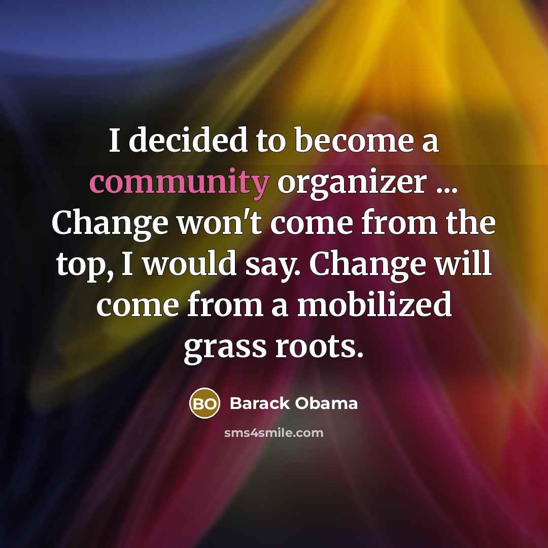 “I decided to become a community organizer ... Change won't…” quote by Barack Obama
