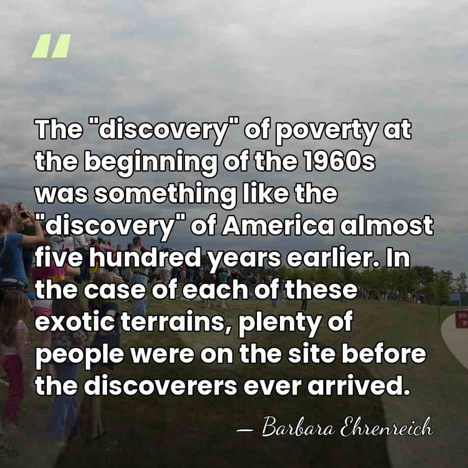 The "discovery" of poverty at the beginning of the 1960s was something&hellip; - Barbara Ehrenreich