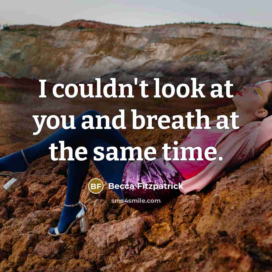 “I couldn't look at you and breath at the same time.” quote by Becca Fitzpatrick