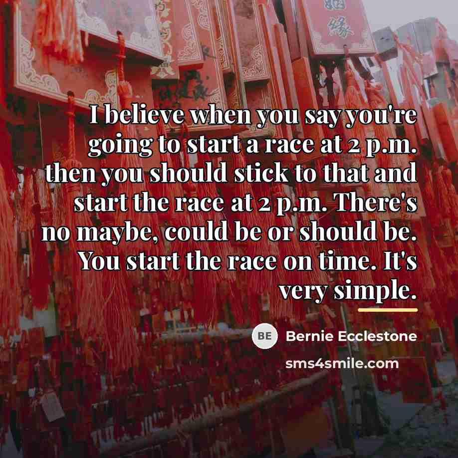 “I believe when you say you're going to start a…” quote by Bernie Ecclestone