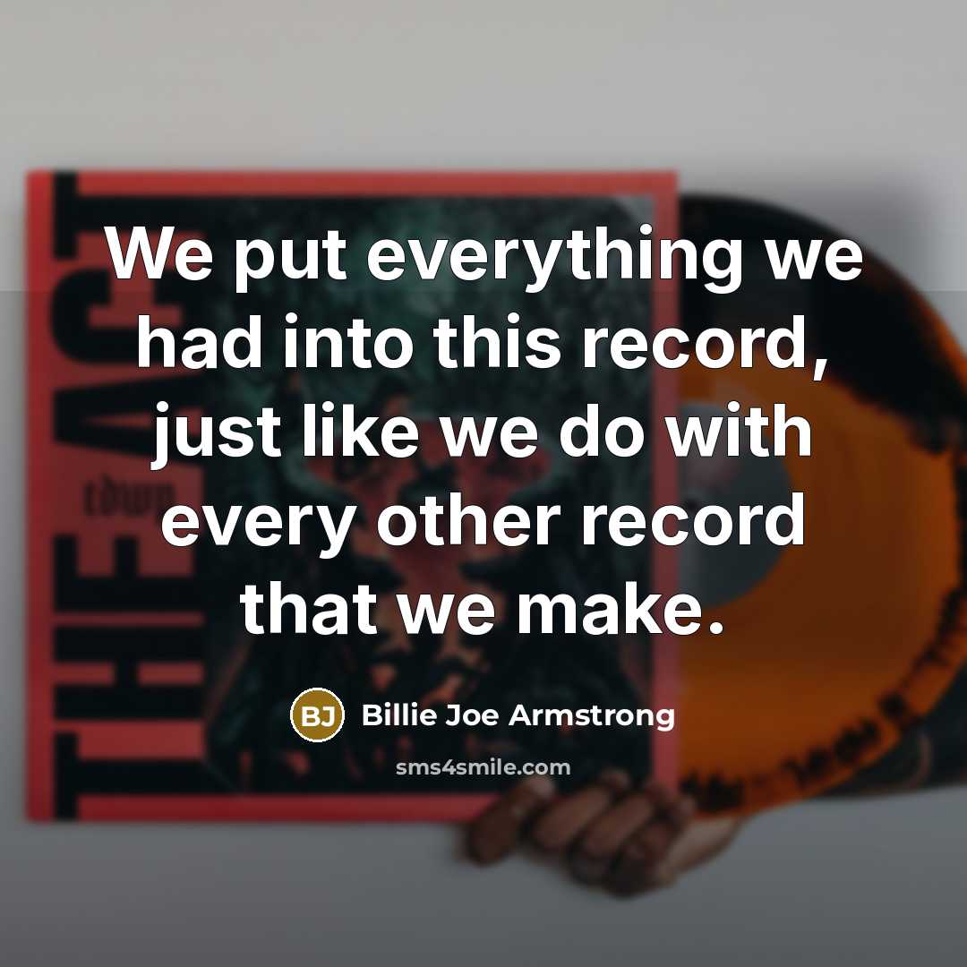 “We put everything we had into this record, just like…” quote by Billie Joe Armstrong