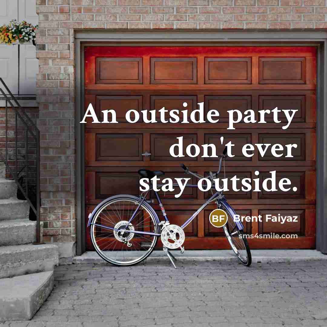 “An outside party don't ever stay outside.…” quote by Brent Faiyaz