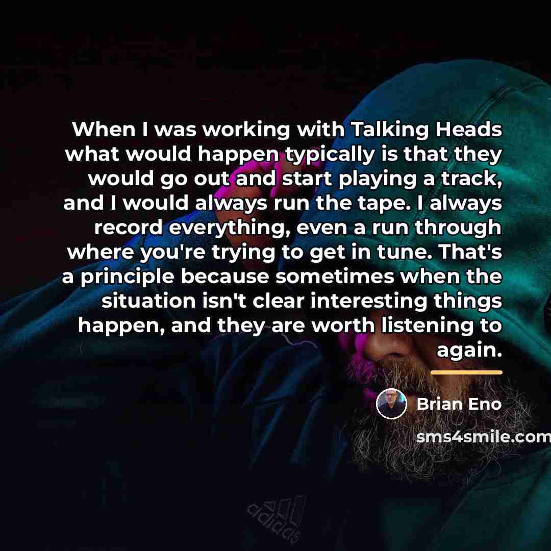 “When I was working with Talking Heads what would happen…” quote by Brian Eno