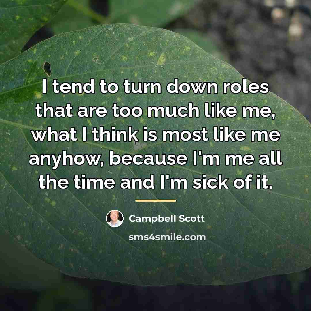 “I tend to turn down roles that are too much…” quote by Campbell Scott