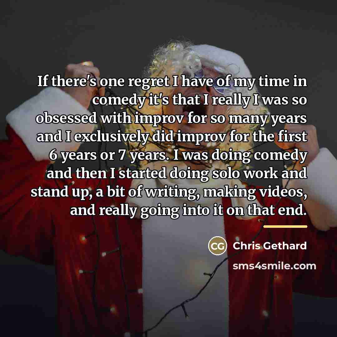 “If there's one regret I have of my time in…” quote by Chris Gethard