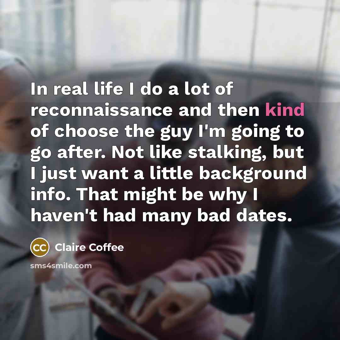 “In real life I do a lot of reconnaissance and…” quote by Claire Coffee