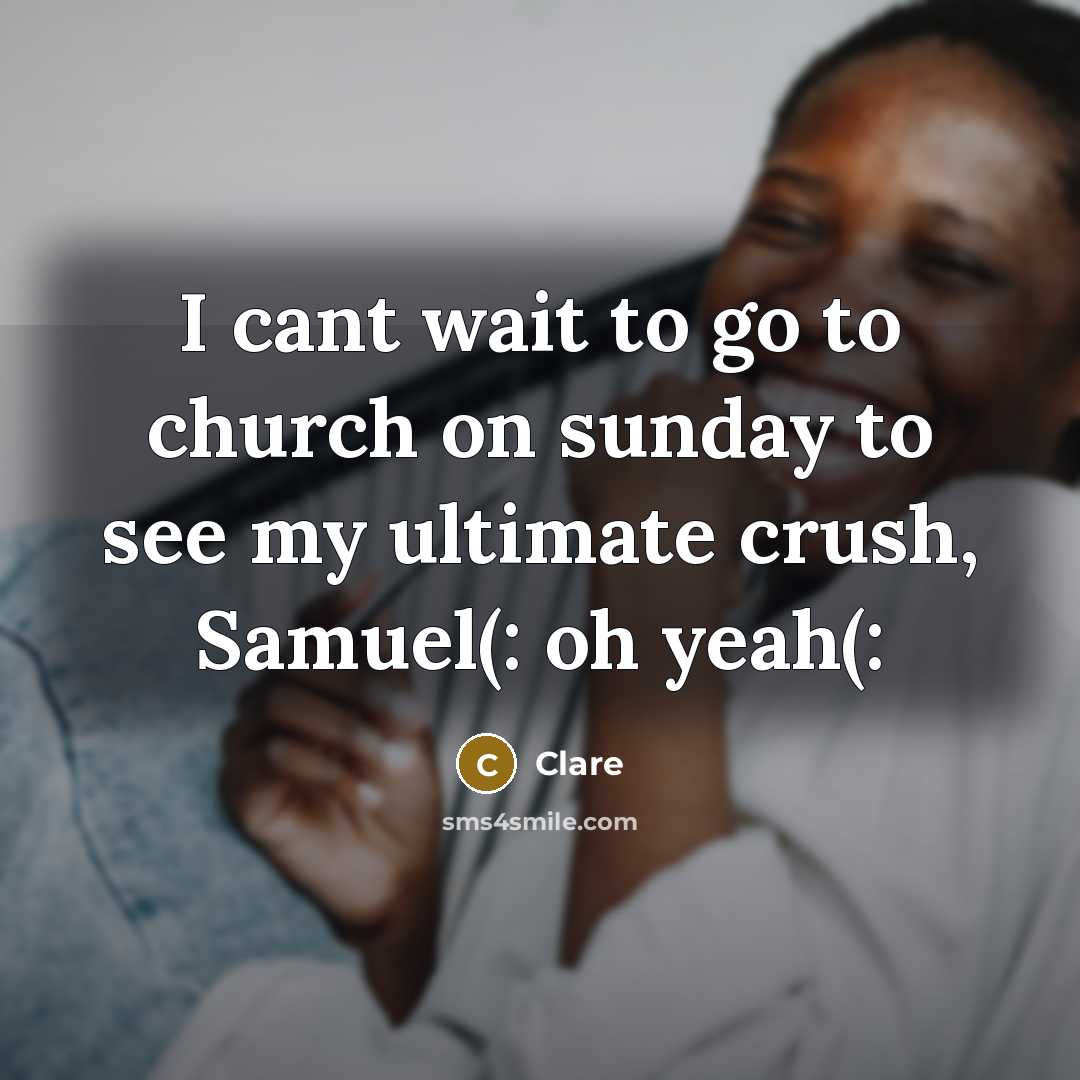 “I cant wait to go to church on sunday to see my ultimate crush, Samuel(: oh yeah(:” quote by Clare