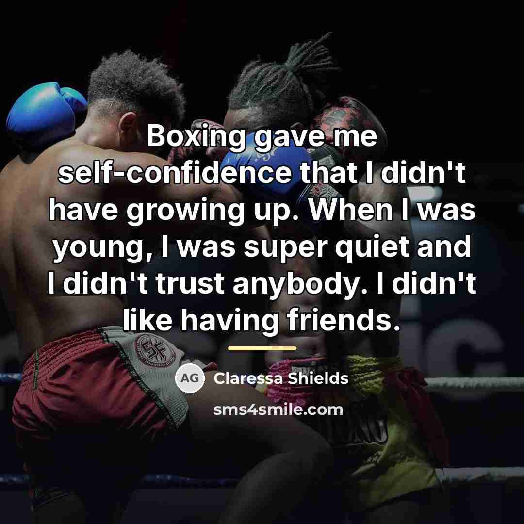 “Boxing gave me self-confidence that I didn't have growing up.…” quote by Claressa Shields