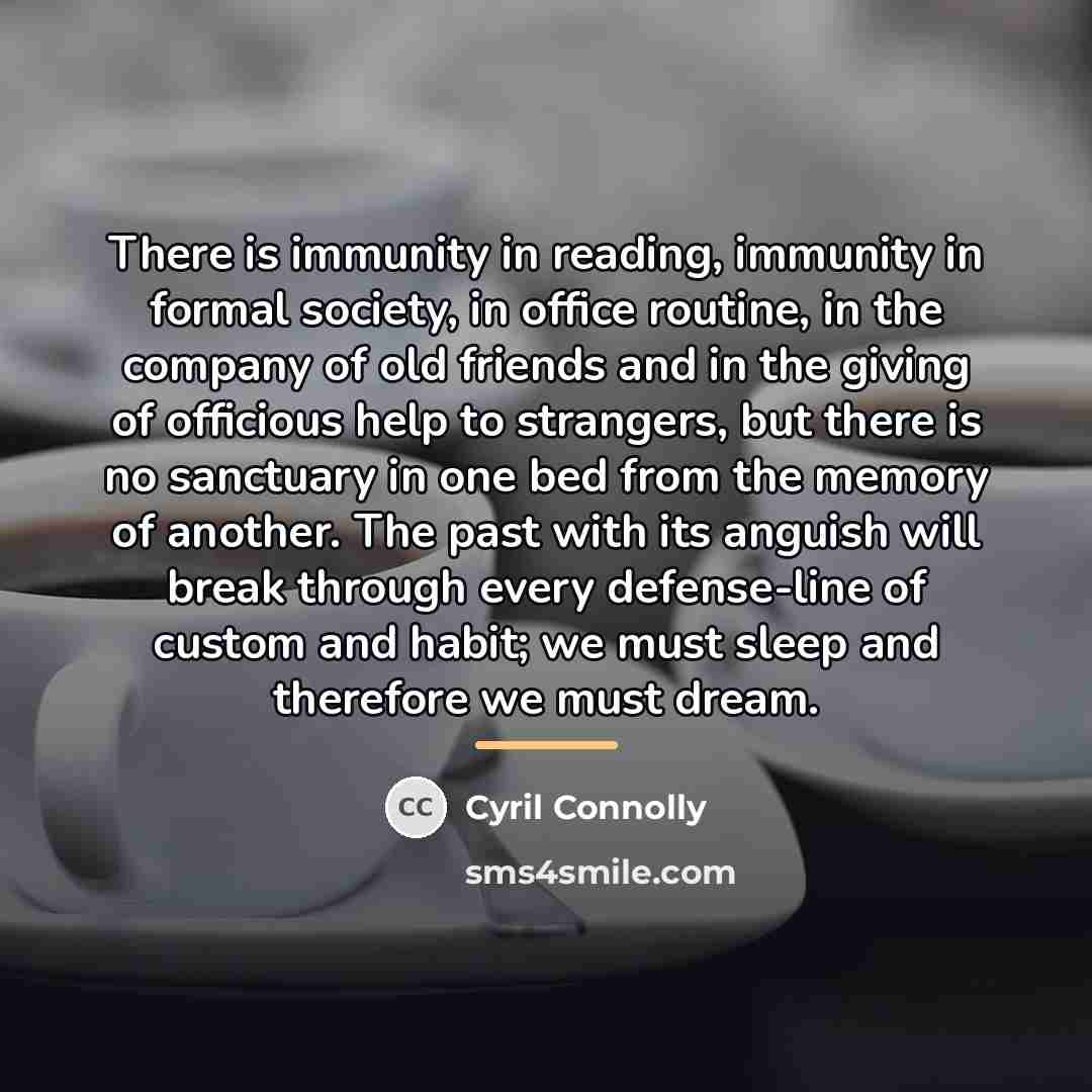 “There is immunity in reading, immunity in formal society, in…” quote by Cyril Connolly