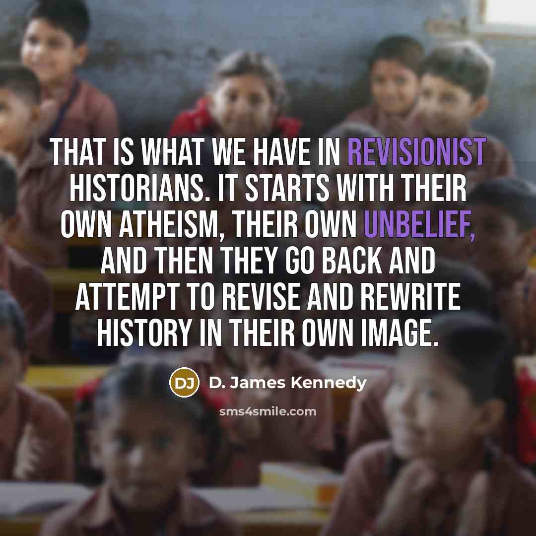 “That is what we have in revisionist historians. It starts…” quote by D. James Kennedy
