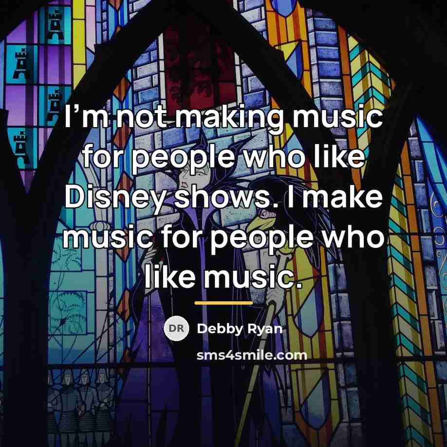 “I'm not making music for people who like Disney shows.…” quote by Debby Ryan