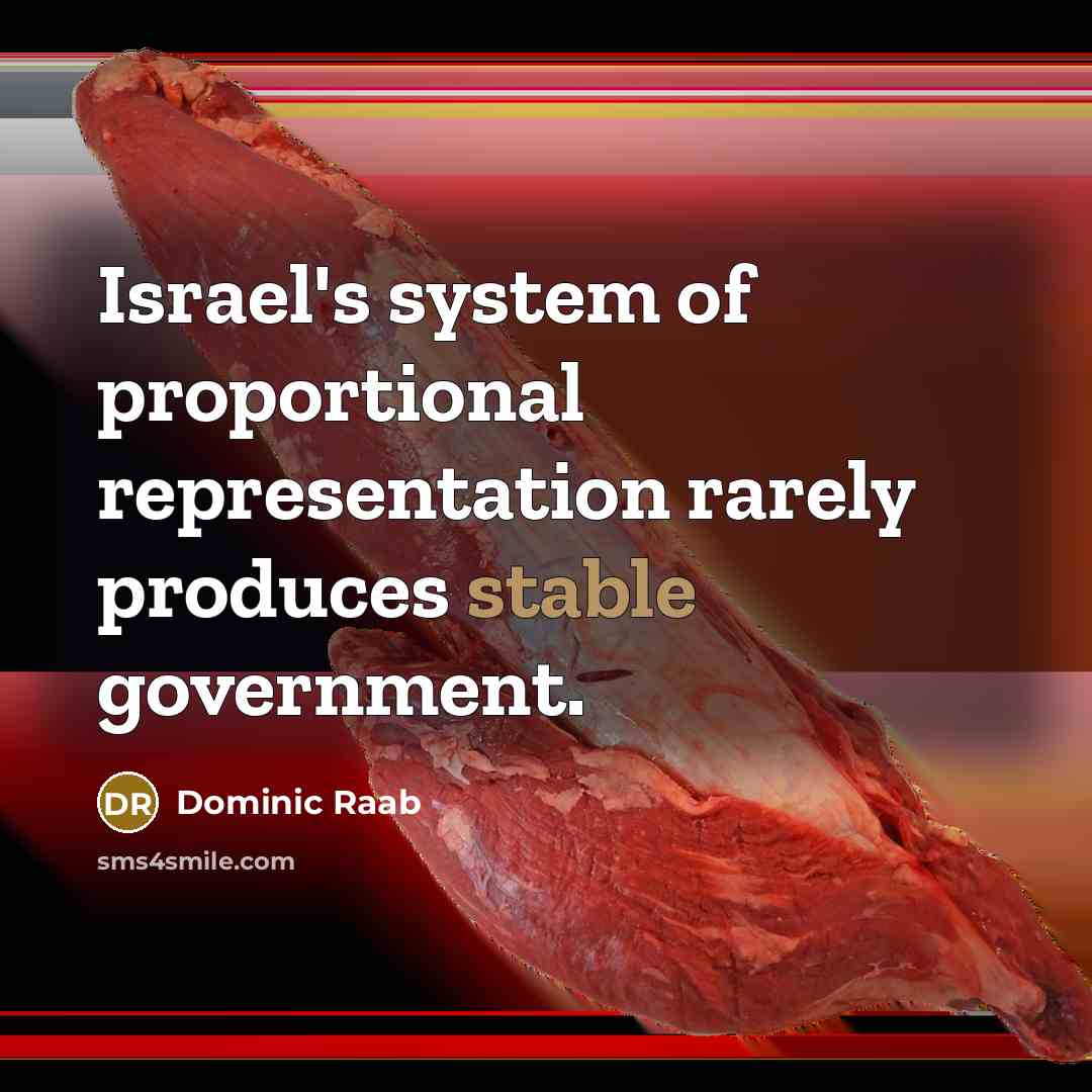 “Israel's system of proportional representation rarely produces stable government.…” quote by Dominic Raab