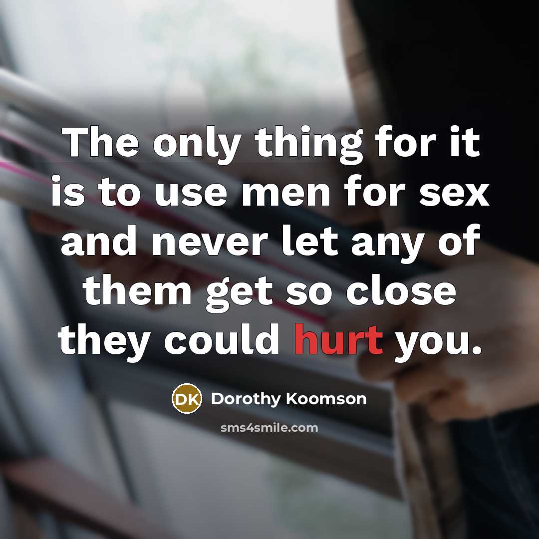 “The only thing for it is to use men for…” quote by Dorothy Koomson