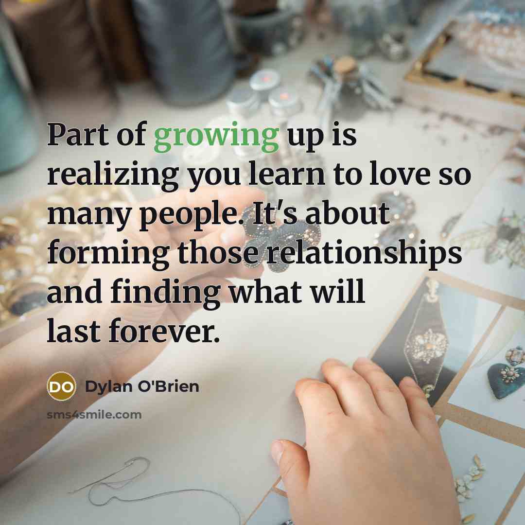“Part of growing up is realizing you learn to love…” quote by Dylan O'Brien