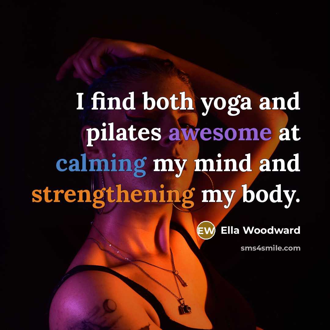 “I find both yoga and pilates awesome at calming my…” quote by Ella Woodward
