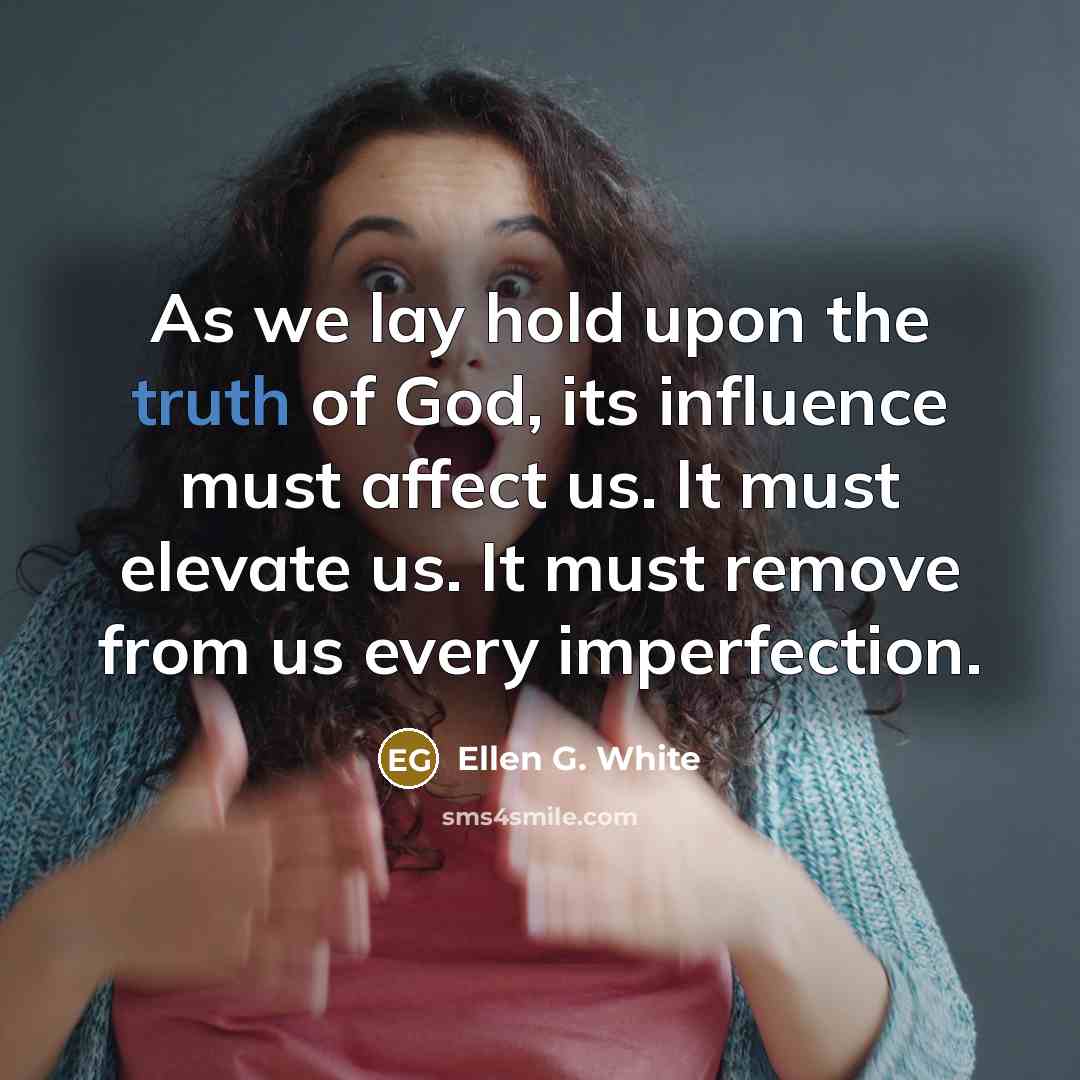 “As we lay hold upon the truth of God, its…” quote by Ellen G. White
