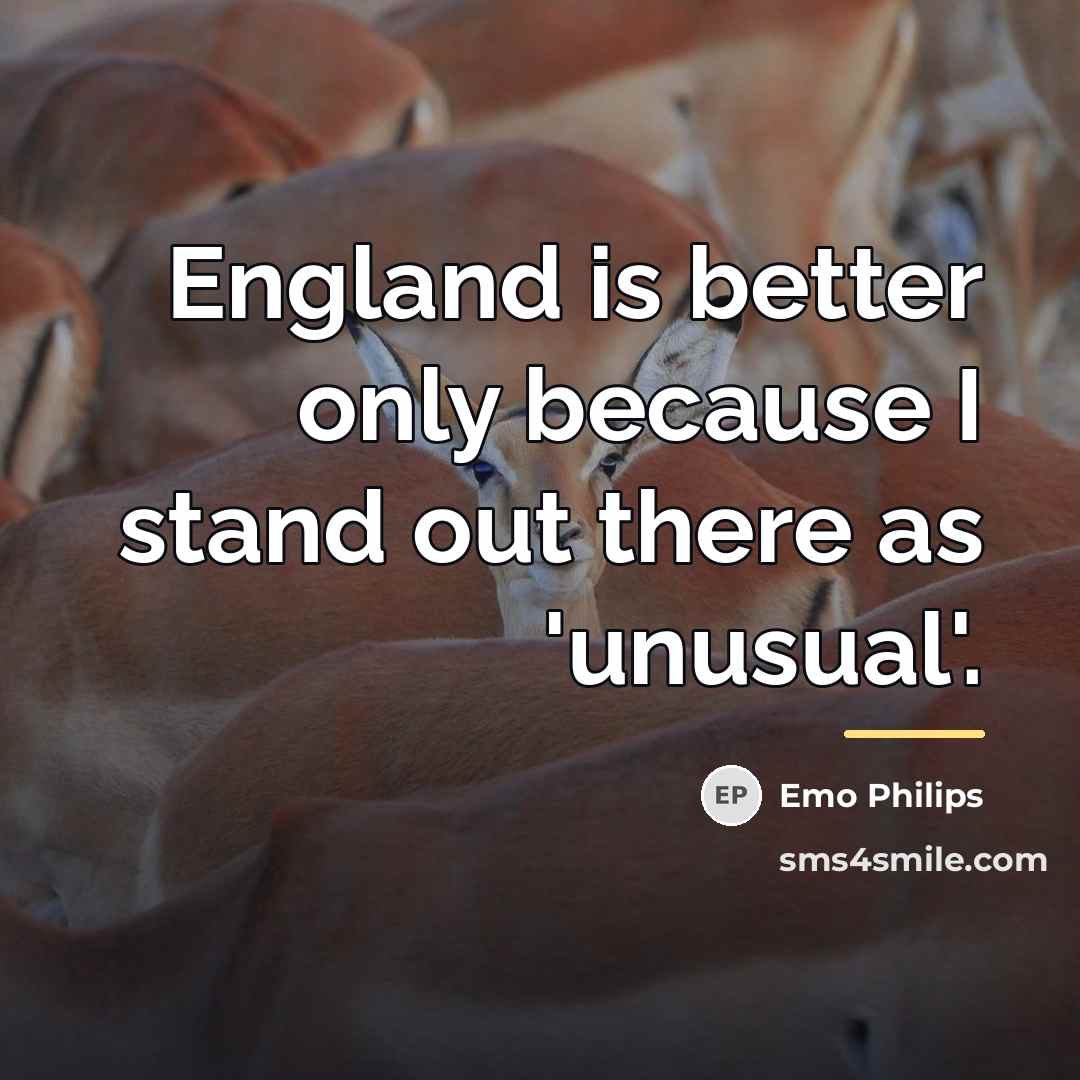 “England is better only because I stand out there as…” quote by Emo Philips