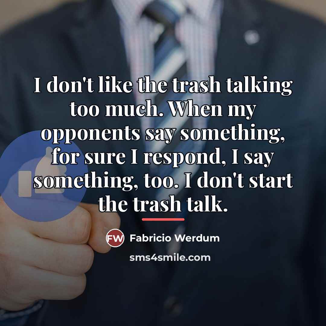 “I don't like the trash talking too much. When my…” quote by Fabricio Werdum