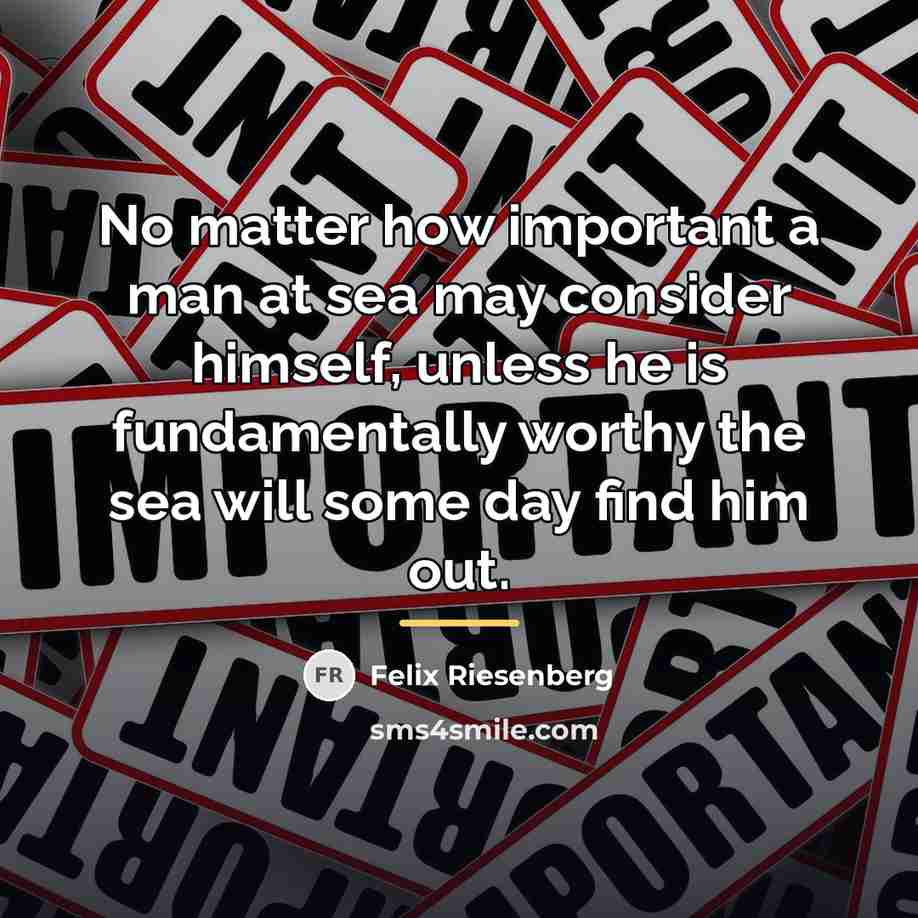 “No matter how important a man at sea may consider…” quote by Felix Riesenberg