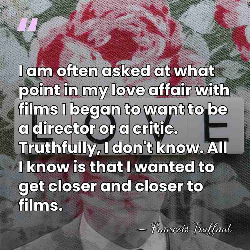 I am often asked at what point in my love affair with&hellip; - Francois Truffaut